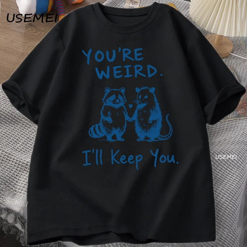 You're Weird I'll Keep You T Shirt Funny Raccoon T-Shirt Vintage Cotton Short Sleeve Loose Tshirt Men Women Graphic Tees Clothes