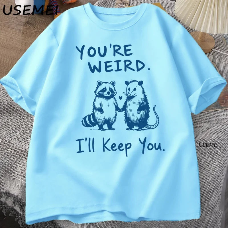 You're Weird I'll Keep You T Shirt Funny Raccoon T-Shirt Vintage Cotton Short Sleeve Loose Tshirt Men Women Graphic Tees Clothes