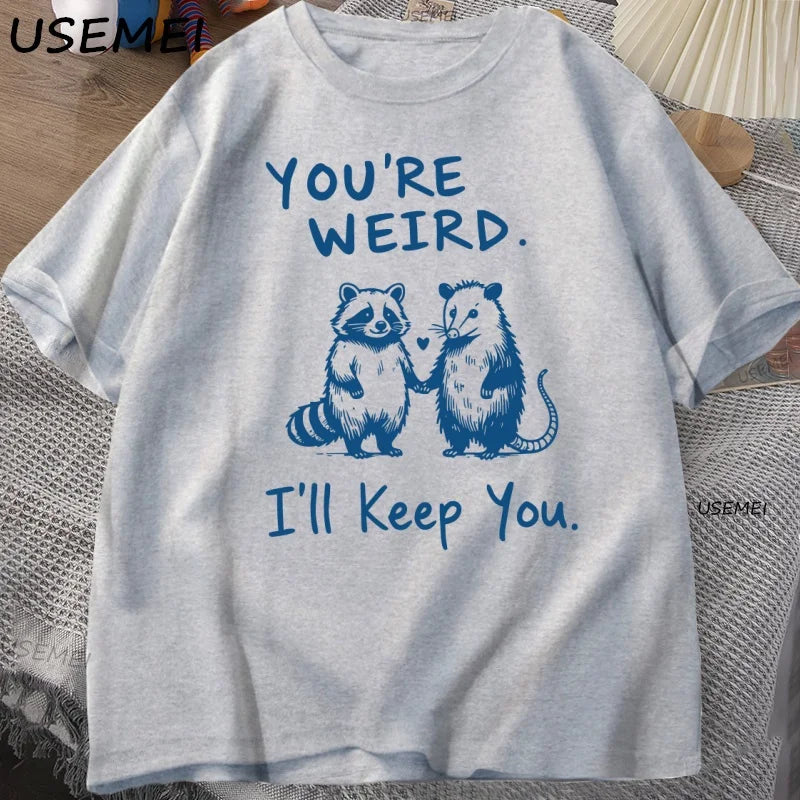 You're Weird I'll Keep You T Shirt Funny Raccoon T-Shirt Vintage Cotton Short Sleeve Loose Tshirt Men Women Graphic Tees Clothes