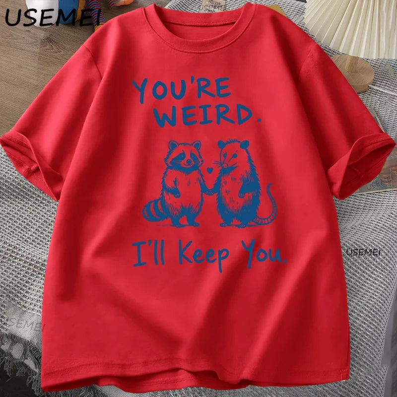 You're Weird I'll Keep You T Shirt Funny Raccoon T-Shirt Vintage Cotton Short Sleeve Loose Tshirt Men Women Graphic Tees Clothes